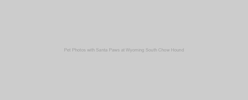 Pet Photos with Santa Paws at Wyoming South Chow Hound